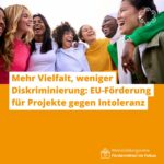 Mehr Vielfalt, weniger Diskriminierung: EU-Förderung für Projekte gegen Intoleranz